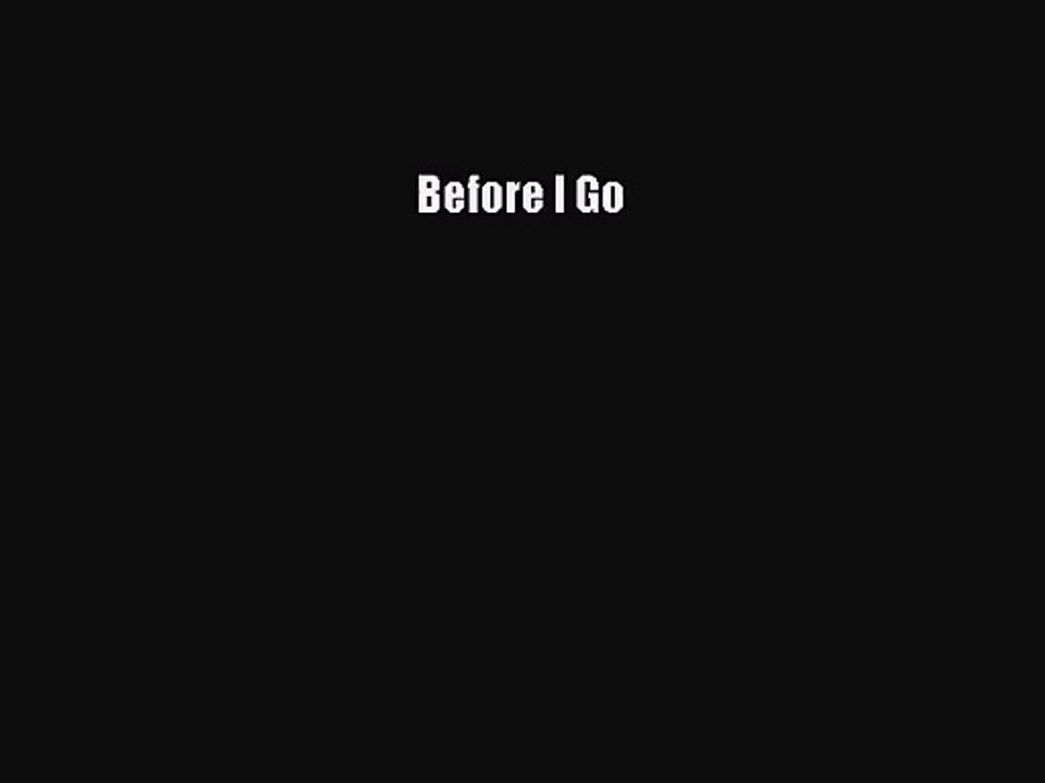 [PDF Download] Before I Go [Read] Full Ebook