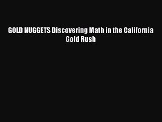 [PDF Download] GOLD NUGGETS Discovering Math in the California Gold Rush [Download] Online