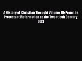 A History of Christian Thought Volume III: From the Protestant Reformation to the Twentieth