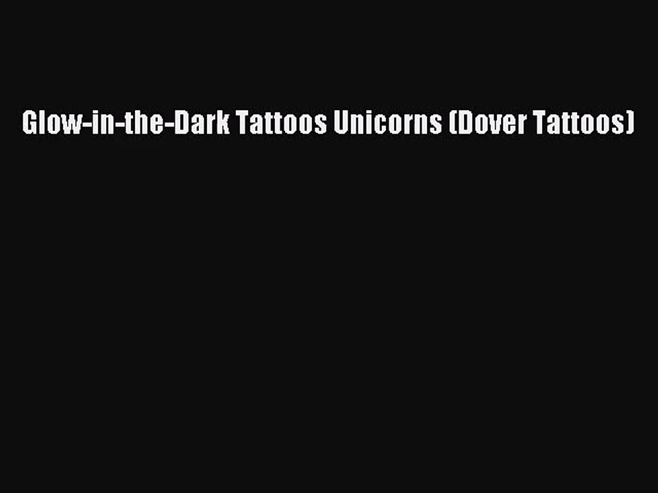[PDF Download] Glow-in-the-Dark Tattoos Unicorns (Dover Tattoos) [Download] Online
