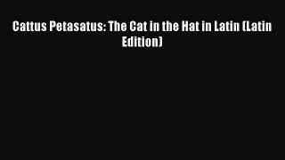 [PDF Download] Cattus Petasatus: The Cat in the Hat in Latin (Latin Edition) [PDF] Full Ebook