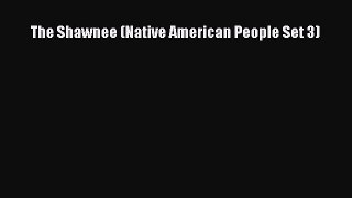 [PDF Download] The Shawnee (Native American People Set 3) [PDF] Full Ebook