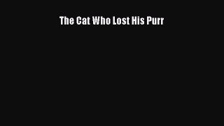 [PDF Download] The Cat Who Lost His Purr [Download] Online