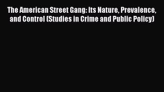 [PDF Download] The American Street Gang: Its Nature Prevalence and Control (Studies in Crime