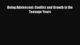 [PDF Download] Being Adolescent: Conflict and Growth in the Teenage Years [Download] Online