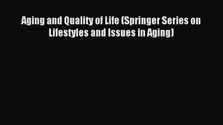 [PDF Download] Aging and Quality of Life (Springer Series on Lifestyles and Issues in Aging)