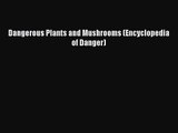 [PDF Download] Dangerous Plants and Mushrooms (Encyclopedia of Danger) [PDF] Online