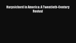PDF Download Harpsichord in America: A Twentieth-Century Revival Download Online