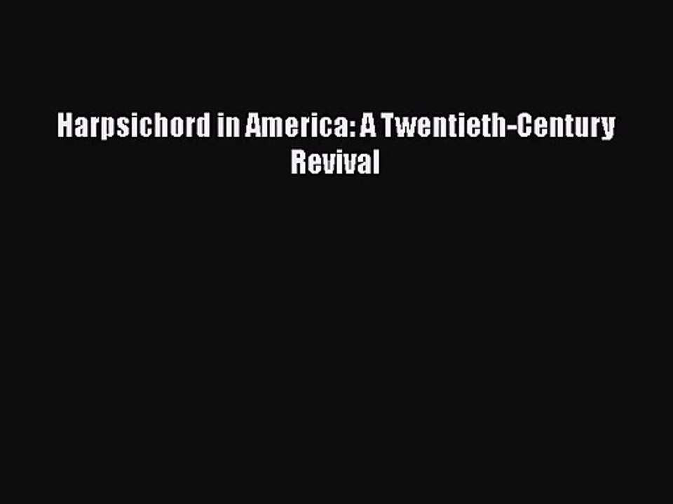 PDF Download Harpsichord in America: A Twentieth-Century Revival Download Online