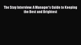 [PDF Download] The Stay Interview: A Manager's Guide to Keeping the Best and Brightest [Read]