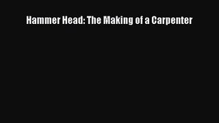 [PDF Download] Hammer Head: The Making of a Carpenter [Read] Online