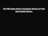 PDF Download The PRS Guitar Book: A Complete History of Paul Reed Smith Guitars PDF Full Ebook
