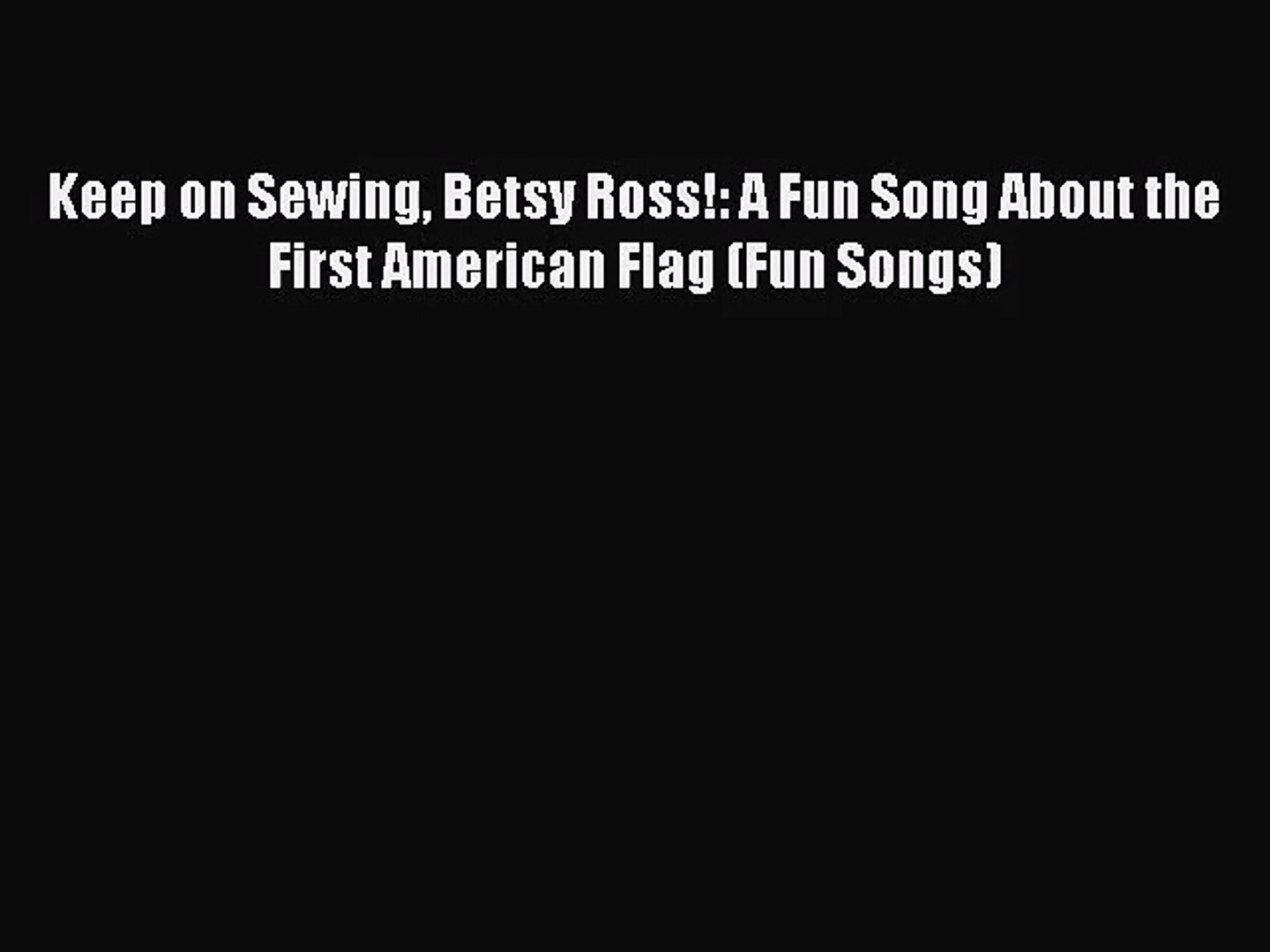 ⁣[PDF Download] Keep on Sewing Betsy Ross!: A Fun Song About the First American Flag (Fun Songs)