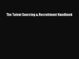 [PDF Download] The Talent Sourcing & Recruitment Handbook [Read] Full Ebook