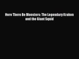 [PDF Download] Here There Be Monsters: The Legendary Kraken and the Giant Squid [PDF] Full