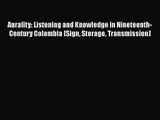 PDF Download Aurality: Listening and Knowledge in Nineteenth-Century Colombia (Sign Storage