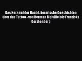 Das Herz auf der Haut: Literarische Geschichten über das Tattoo - von Herman Melville bis Franziska