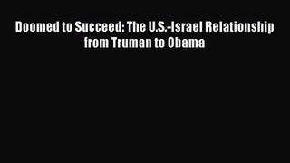 [PDF Download] Doomed to Succeed: The U.S.-Israel Relationship from Truman to Obama [Read]