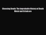PDF Download Choosing Death: The Improbable History of Death Metal and Grindcore PDF Online