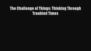 [PDF Download] The Challenge of Things: Thinking Through Troubled Times [PDF] Online