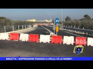 Barletta |  Soppressione passaggi a livello, ce la faremo?