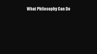 [PDF Download] What Philosophy Can Do [PDF] Online