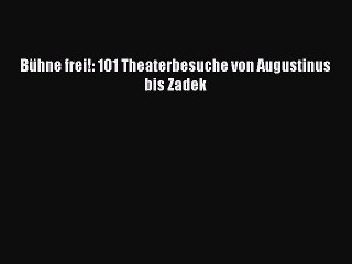 Download Video: Bühne frei!: 101 Theaterbesuche von Augustinus bis Zadek PDF Herunterladen