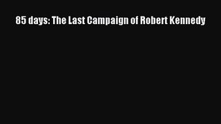 [PDF Download] 85 days: The Last Campaign of Robert Kennedy [Download] Online