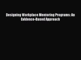 [PDF Download] Designing Workplace Mentoring Programs: An Evidence-Based Approach [Download]