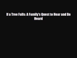 [PDF Download] If a Tree Falls: A Family's Quest to Hear and Be Heard [Read] Full Ebook