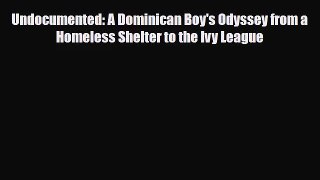 [PDF Download] Undocumented: A Dominican Boy's Odyssey from a Homeless Shelter to the Ivy League
