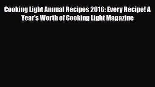 [PDF Download] Cooking Light Annual Recipes 2016: Every Recipe! A Year's Worth of Cooking Light