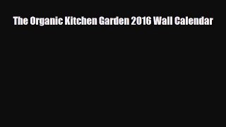[PDF Download] The Organic Kitchen Garden 2016 Wall Calendar [PDF] Full Ebook