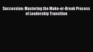 [PDF Download] Succession: Mastering the Make-or-Break Process of Leadership Transition [Read]