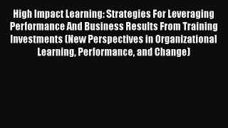 [PDF Download] High Impact Learning: Strategies For Leveraging Performance And Business Results