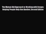 [PDF Download] The Mutual-Aid Approach to Working with Groups: Helping People Help One Another