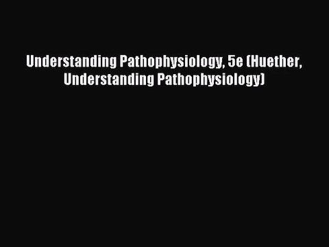 [PDF Download] Understanding Pathophysiology 5e (Huether Understanding Pathophysiology) [Download]