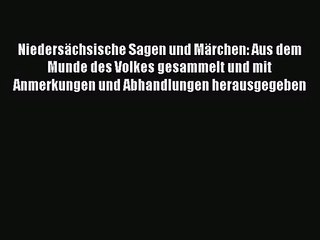 Video herunterladen: Niedersächsische Sagen und Märchen: Aus dem Munde des Volkes gesammelt und mit Anmerkungen