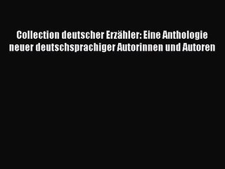 Collection deutscher Erzähler: Eine Anthologie neuer deutschsprachiger Autorinnen und Autoren