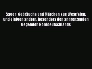 Sagen Gebräuche und Märchen aus Westfalen: und einigen andern besonders den angrenzenden Gegenden