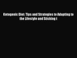 [PDF Download] Ketogenic Diet: Tips and Strategies to Adapting to the Lifestyle and Sticking