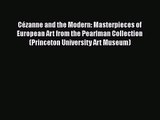 PDF Download Cézanne and the Modern: Masterpieces of European Art from the Pearlman Collection