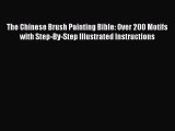 PDF Download The Chinese Brush Painting Bible: Over 200 Motifs with Step-By-Step Illustrated