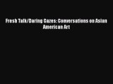 PDF Download Fresh Talk/Daring Gazes: Conversations on Asian American Art PDF Online