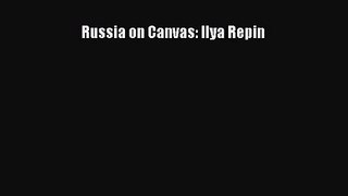 PDF Download Russia on Canvas: Ilya Repin Download Full Ebook