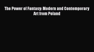 PDF Download The Power of Fantasy: Modern and Contemporary Art from Poland PDF Online
