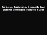 PDF Download Red Star over Russia: A Visual History of the Soviet Union from the Revolution