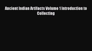 PDF Download Ancient Indian Artifacts Volume 1 Introduction to Collecting PDF Full Ebook