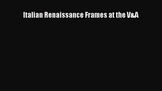 PDF Download Italian Renaissance Frames at the V&A PDF Full Ebook