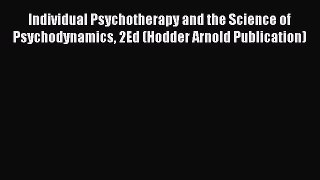 [PDF Download] Individual Psychotherapy and the Science of Psychodynamics 2Ed (Hodder Arnold